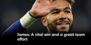 【千亿体育】里斯-詹姆斯：我们小组赛起步缓慢，知道需要在某些时候扭转局面